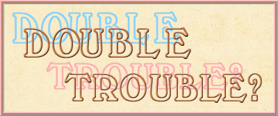 'Double Trouble?'