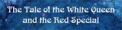 Link to The Tale of the White Queen and the Red Special